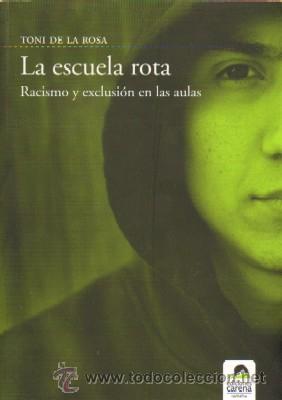 Gebrauchte B&uuml;cher: LA ESCUELA ROTA. RACISMO Y EXCLUSION EN LAS AULAS.  DE LA ROSA, TONI.  PG-084.