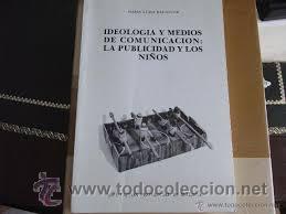 Second hand books: ideologia y medios de comunicacion la publicidad y los ni&ntilde;os 1987 maria luisa balaguer