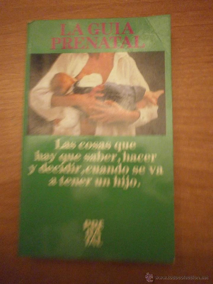 Second hand books: LA GUIA PRENATAL , LAS COSAS QUE HAY SABER HACER Y DECIDIR CUANDO SE VA A TENER UN HIJO