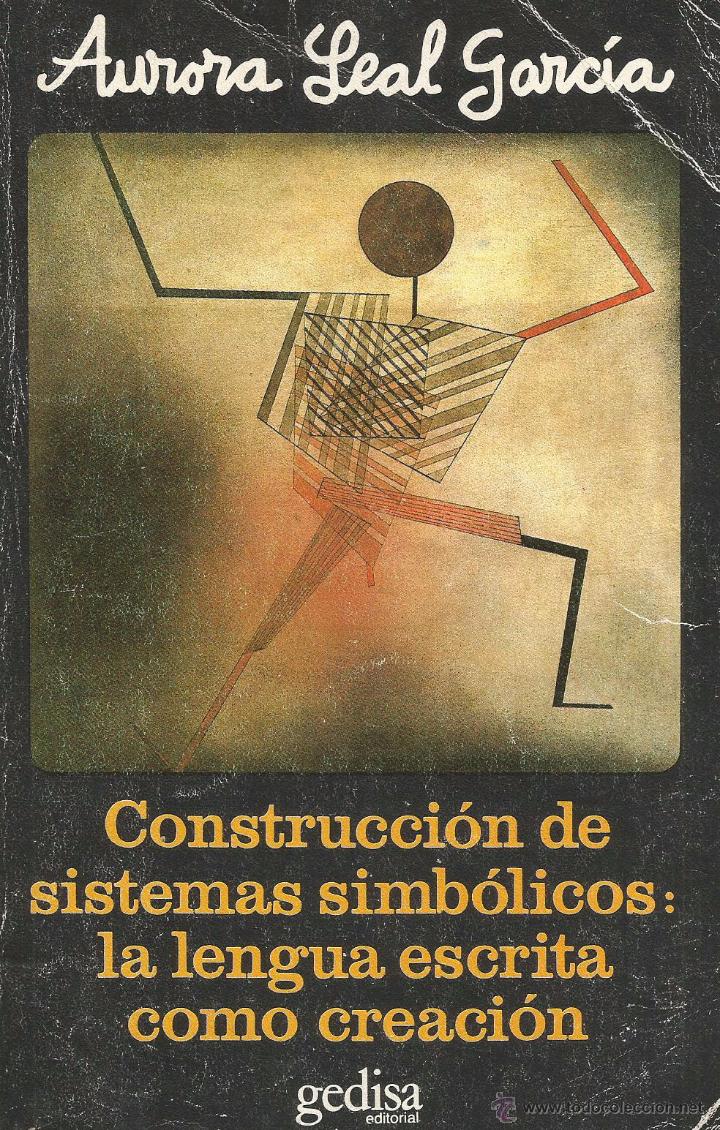 Second hand books: CONSTRUCCI&Oacute;N DE SISTEMAS SIMB&Oacute;LICOS : LA LENGUA ESCRITA COMO CREACI&Oacute;N - AURORA LEAL GARC&Iacute;A