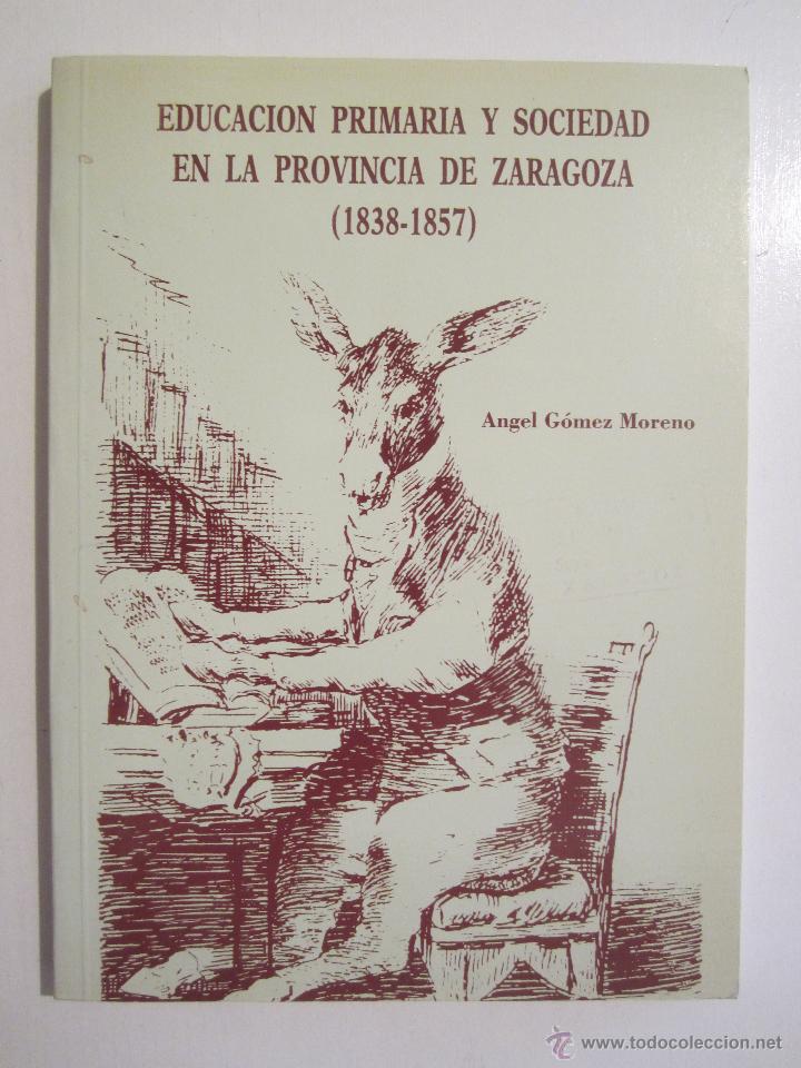 Second hand books: EDUCACION PRIMARIA Y SOCIEDAD EN LA PROVINCIA DE ZARAGOZA 1838-1957