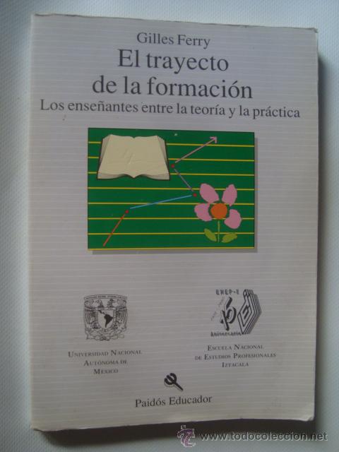 Libros de segunda mano: GILLES FERRY - EL TRAYECTO DE LA FORMACI&Oacute;N. LOS ENSE&Ntilde;ANTES ENTRE LA TEOR&Iacute;A Y LA PR&Aacute;CTICA.