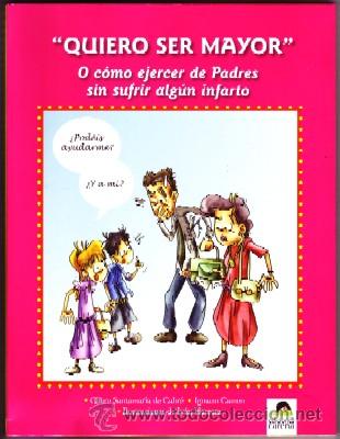 Gebrauchte B&uuml;cher: QUIERO SER MAYOR. O C&Oacute;MO EJERCER DE PADRES SIN SUFRIR ALG&Uacute;N INFARTO. SANTAMAR&Iacute;A DE CABR&Eacute;,C.;GAMEN,I.