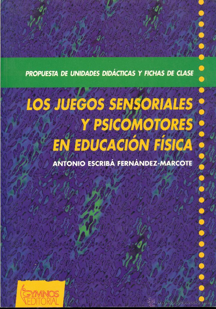 Libros de segunda mano: Los juegos sensoriales y psicomotores en la educaci&oacute;n f&iacute;sica - ANTONIO ESCRIB&Aacute; FERN&Aacute;NDEZ-MARCOTE