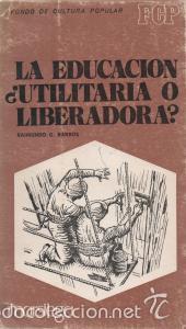Libros de segunda mano: La educaci&oacute;n &iquest;utilitaria o liberadora? - Raimundo G. Barros