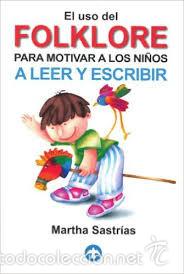 Libros de segunda mano: : El uso del folklore para motivar a los ni&ntilde;os a leer y escribir: Martha Sastr&iacute;as: