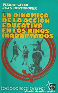 Libros de segunda mano: La din&aacute;mica de la acci&oacute;n educativa en el ni&ntilde;o inadaptado - Pierre Vayer; Jean Destrooper