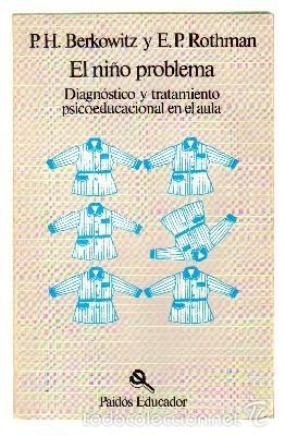 Libros de segunda mano: EL NI&Ntilde;O PRLOBLEMA. DIAGNOSTICO Y TRATAMIENTO PSICOEDUCACIONAL EN EL AULA. BERKOWITZ / ROTHMAN.