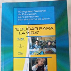 Libros de segunda mano: EDUCAR PARA LA VIDA. I CONGRESO NACIONAL DE EDUCACIÓN PARA PERSONAS CON SÍNDROME DE DOWN