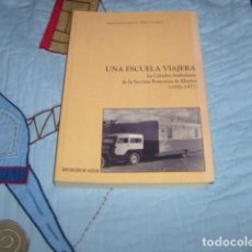 Libri di seconda mano: UNA ESCUELA VIAJERA , LA CATEDRA AMBULANTE DE LA SECCION FEMENINA DE HUELVA 1956-1977