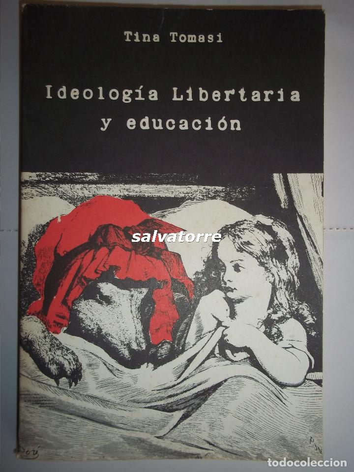 Libros de segunda mano: TINA TOMASI.IDEOLOGIA LIBERTARIA Y EDUCACION. ANARQUISMO.PEDAGOGIA.1&ordf;EDICION 1978.ESTUPENDO ESTADO