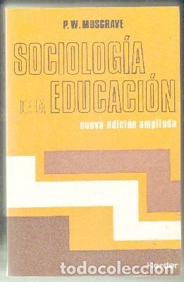 Libros de segunda mano: SOCILOG&Iacute;A DE LA EDUCACI&Oacute;N. NUEVA EDICI&Oacute;N AMPLIADA. MUSGRAVE,P.W.  A-PED-658