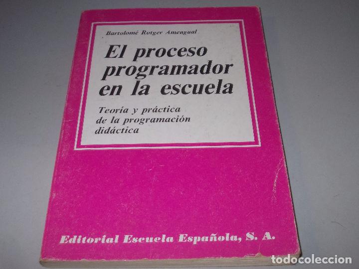 Libros de segunda mano: El proceso programador en la escuela, teor&iacute;a y pr&aacute;ctica de la programaci&oacute;n did&aacute;ctica, Bartolom&eacute; Rotg - Foto 1