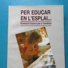 Libros de segunda mano: PER EDUCAR EN L'ESPLAI... FORMACIO BASICA PER A MONITORS. ESCOLES D'ESPLAI DE CATALUNYA. 1988