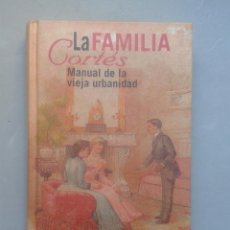 Libros de segunda mano: LA FAMILIA CORTÉS. MANUAL DE LA VIEJA URBANIDAD. LUIS CARANDELL. 1ª EDICIÓN: OCTUBRE DEL AÑO 2000.. Lote 103974587