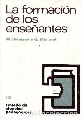 Libros de segunda mano: LA FORMACION DE LOS ENSE&Ntilde;ANTES. DEBESSE, M., MIALARET G. PG-109