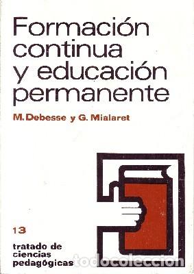 Libros de segunda mano: FORMACION CONTINUA Y EDUCACION PERMANENTE. DEBESSE, M., MIALARET G. PG-110