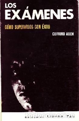 Libros de segunda mano: LOS EXAMENES COMO SUPERARLOS CON &Eacute;XITO. ALLEN, CLIFFORD. PG-115