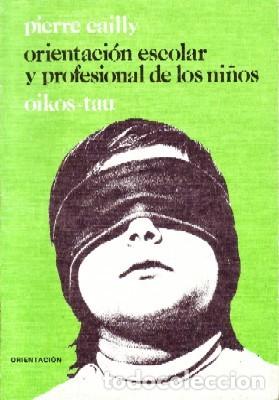Libros de segunda mano: ORIENTACION ESCOLAR Y PROFESIONAL DE LOS NI&Ntilde;OS. CAILLY, PIERRE. PG-127