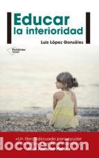 Libros de segunda mano: EDUCAR LA INTERIORIDAD , LUIS LOPEZ GONZALEZ , - Foto 1