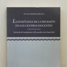 Libros de segunda mano: LA ENSEÑANZA DE LA RELIGIÓN EN LOS CENTROS DOCENTES - MARTINEZ BLANCO, ANTONIO. Lote 130649034