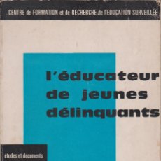 Libros de segunda mano: L'EDUCATEUR DE JEUNES DÉLINQUANTS.ÉTUDES ET DOCUMENTS. Lote 138662978