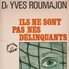Libros de segunda mano: ILS NE SONT PAS NÉS DÉLINQUANTS. DR. YVES ROUMAJON (EN FRANCÉS). Lote 138663706