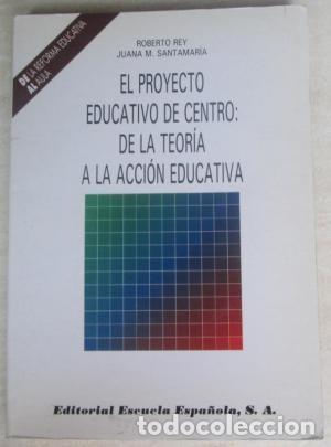 Second hand books: El proyecto educativo de centro: de la teor&iacute;a a la acci&oacute;n educativa. Roberto Rey, Juana M.Santamar&iacute;a