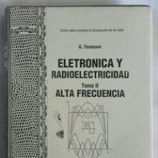 Libros de segunda mano: ELETRONICA Y RADIOELECTRICIDAD TOMO II ALTA FRECUENCIA. Lote 148376046