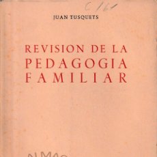 Libros de segunda mano: REVISIÓN DE LA PEDAGOGÍA FAMILIAR (J. TUSQUETS 1958) SIN USAR