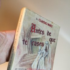 Libros de segunda mano: ANTES DE QUE TE CASES. DR.CLAVERO NUÑEZ. VALENCIA. 1959. 296 PAGS.19,5X13 CM.-REF-1AC