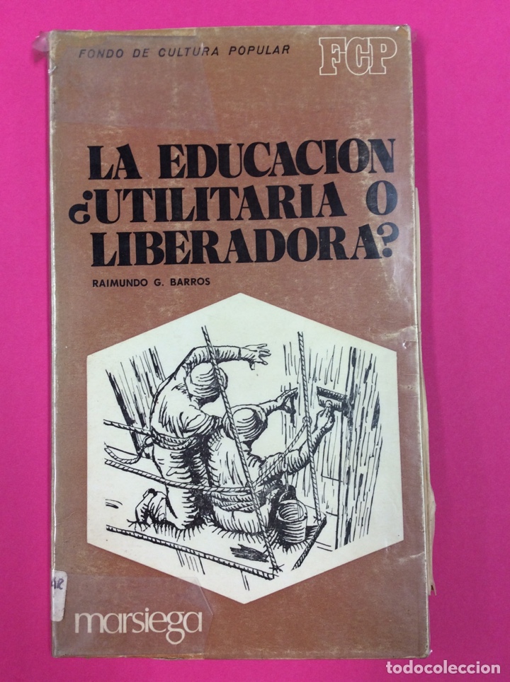 Second hand books: La educaci&oacute;n utilitaria o liberadora Raimundo G. Barros. Marsiega. FCP. 1971