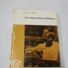 Libros de segunda mano: RENE JEAN CLOT - LA EDUCACIÓN ARTÍSTICA - EDITORIAL LUIS MIRACLE 1968