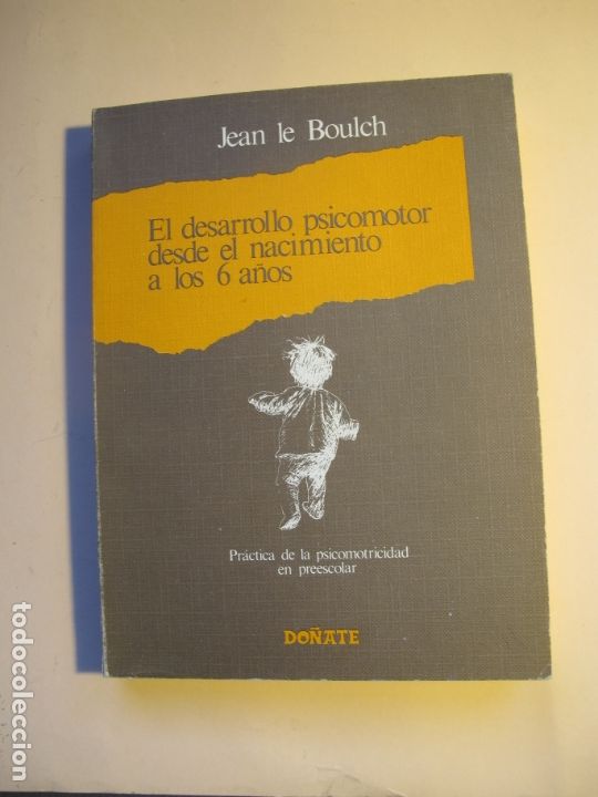 Libros de segunda mano: el DESARROLLO PSICOMOTOR DESDE EL NACIMIENTO A LOS 6 A&Ntilde;OS.- J. LE BOULCH.- DO&Ntilde;ATE BOUL