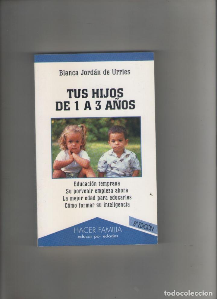 Libri di seconda mano: autor: BLANCA JORDAN DE URRIES-TUS HIJOS DE 1  3 A&Ntilde;OS-e.d. HACER FAMILIA-a&ntilde;o 2003-medidas 19 X 12 Cm