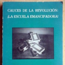 Libros de segunda mano: CAUCES DE LA REVOLUCIÓN. LA ESCUELA EMANCIPADORA (ARTURO PARERA, 1979).. Lote 197096398