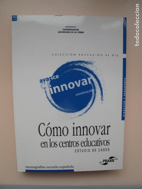 Libros de segunda mano: C&Oacute;MO INNOVAR EN LOS CENTROS EDUCATIVOS. ESTUDIO DE CASOS .- SATURNINO DE LA TORRE.- PRAXIS.2002