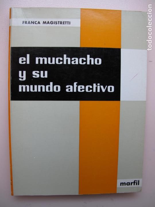Libros de segunda mano: EL MUCHACHO Y SU MUNDO AFECTIVO.- FRANCA MAGISTRETTI.- MARFIL. 1971