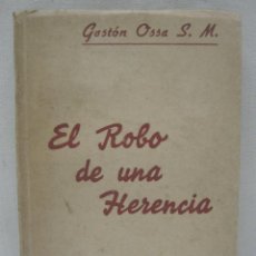 Libros de segunda mano: RARO - 1952 CHILE - EL ROBO DE UNA HERENCIA - GASTÓN OSSA