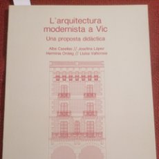 Libros de segunda mano: L'ARQUITECTURA MODERNISTA A VIC. UNA PROPOSTA DIDÀCTICA. ALBA CASELLAS ET ALLI. EUMO EDIT. VIC, 1987