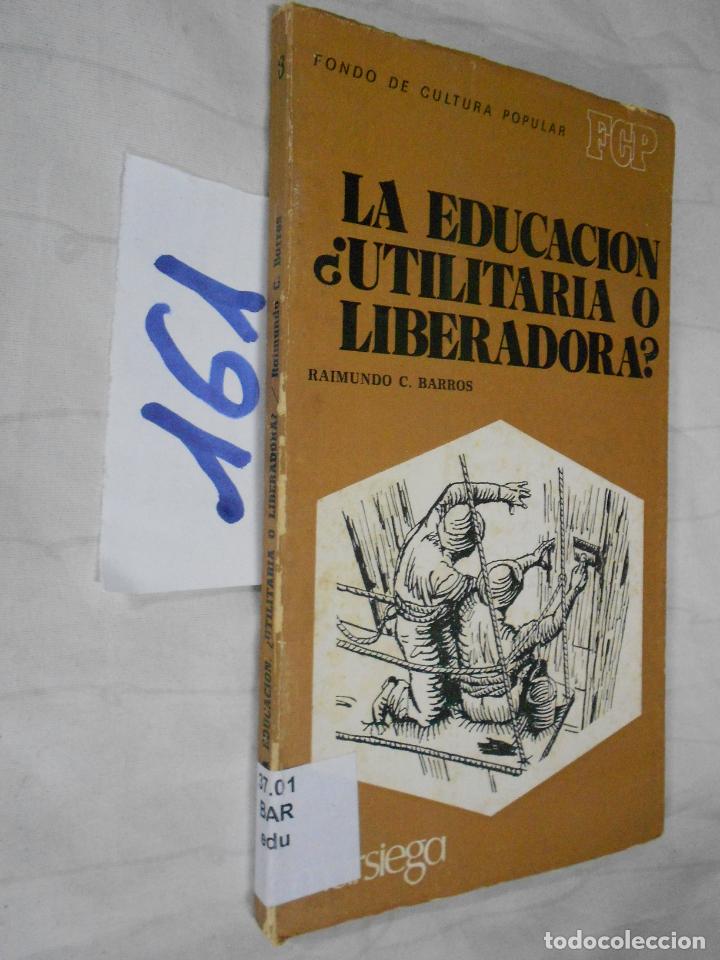 Second hand books: LA EDUCACION &iquest;UTILITARIA O LIBERADORA?