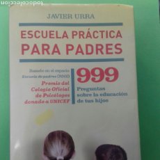 Libros de segunda mano: ESCUELA PRACTICA PARA PADRES. 999 PREGUNTAS SOBRE LA EDUCACION DE TUS HIJOS. JAVIER URRA. 2004.
