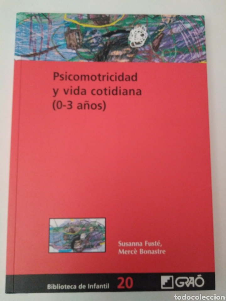 Second hand books: Psicomotricidad y vida cotidiana. 0-3 a&ntilde;os / Susanna Fust&eacute;, Merc&eacute; Bonastre. Barcelona; Grao, 2010