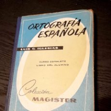 Libros de segunda mano: ORTOGRAFIA ESPAÑOLA. LUIS G. IGLESIAS. COLECCIÓN MAGISTER.. Lote 289374858