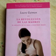 Libros de segunda mano: LA REVOLUCION DE LAS MADRES.LAURA GUTMAN.EDITORIAL INTEGRAL.2009.EL DESAFIO DE NUTRIR A LOS HIJOS
