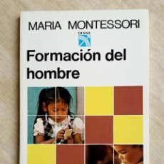 Libros de segunda mano: FORMACION DEL HOMBRE.MARIA MONTESSORI.EDITORIAL DIANA.1986.EDUCADORES.PEDAGOGIA.PADRES.