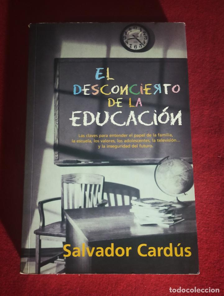Libros de segunda mano: EL DESCONCIERTO DE LA EDUCACION POR SALVADOR CARDUS - 1ª EDICION 2001 -