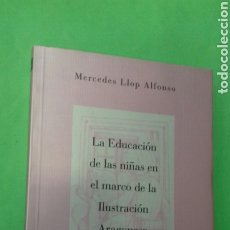 Libros de segunda mano: MERCEDES LLOP : LA EDUCACION DE LAS NIÑAS EN EL MARCO DE LA ILUSTRACION ARAGONESA. DGA, 2000.