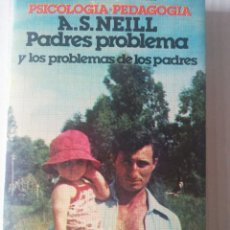Libros de segunda mano: A. S. NEILL. PADRES PROBLEMA Y LOS PROBLEMAS DE LOS PADRES. EDITORES MEXICANOS UNIDOS, 1978. Lote 334291588