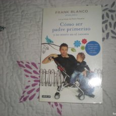 Libros de segunda mano: CÓMO SER PADRE PRIMERIZO Y NO MORIR EN EL INTENTO;FRANK BLANCO;AGUILAR;2012. Lote 366573861